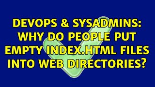 DevOps & SysAdmins: Why do people put empty index.html files into web directories? (3 Solutions!!)
