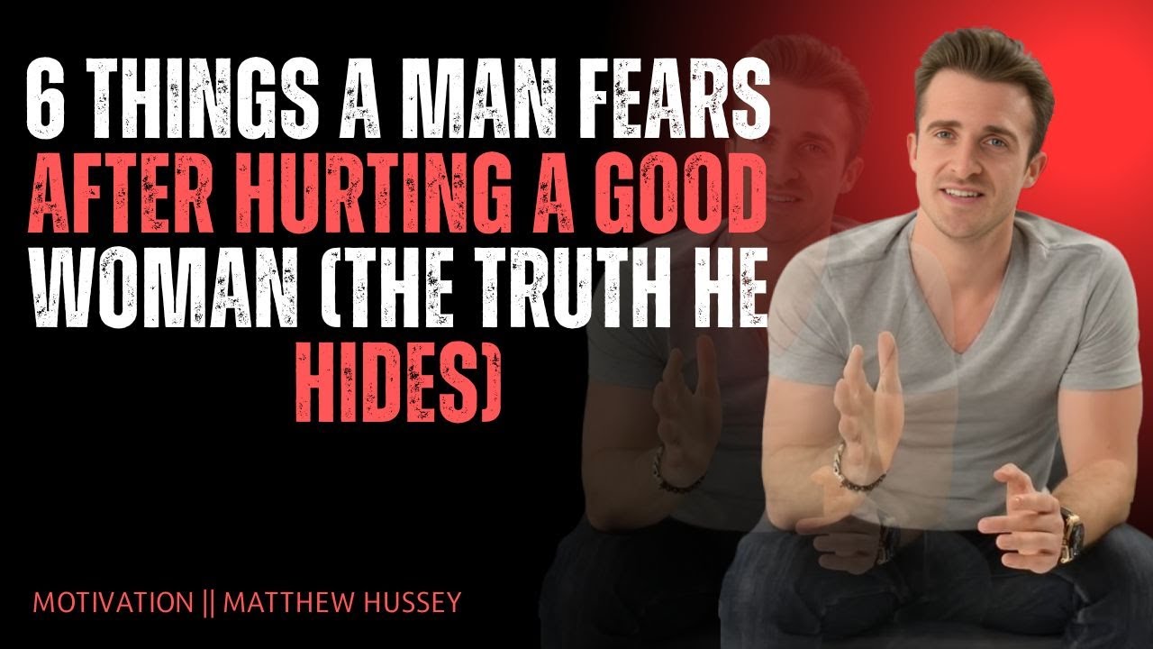 6 Things a Man Fears After Hurting a Good Woman (The Truth He Hides) | Matthew Hussey ❤️‍🔥