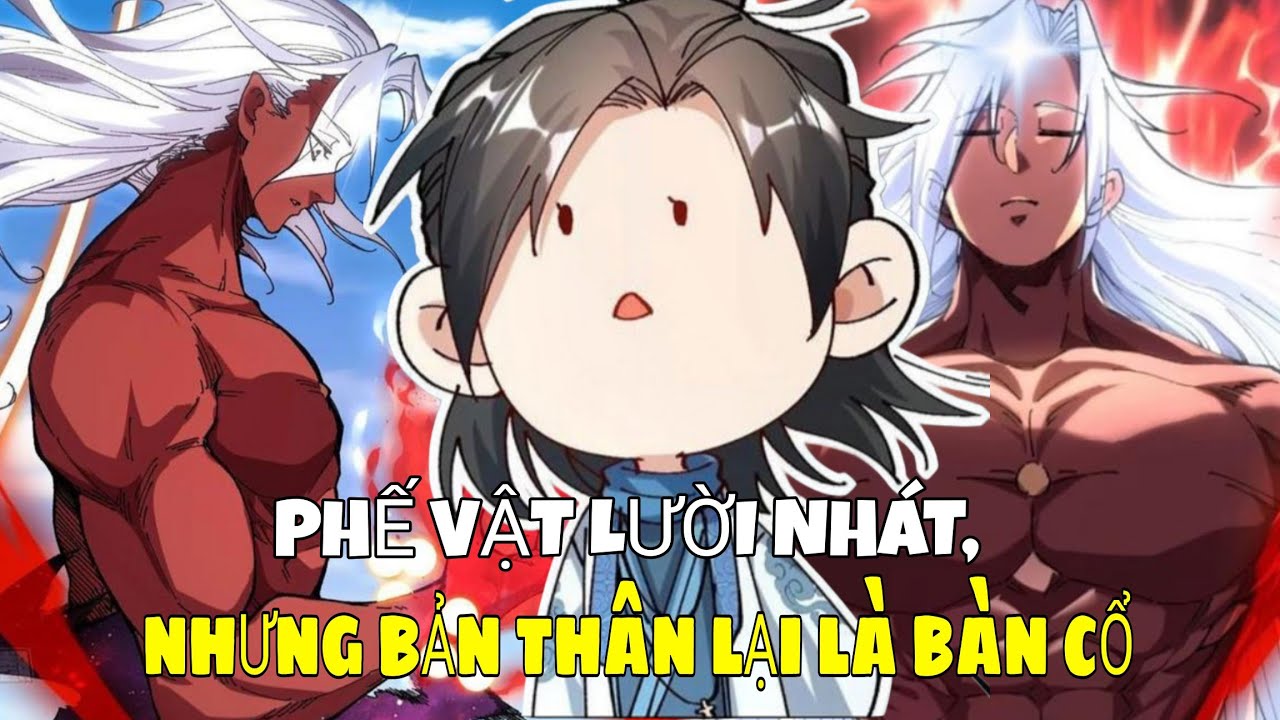 [End Ss1] Xuyên Không Thành Tên Phế Vật Lười Nhát, Nhưng Bản Thân Lại Là Bàn Cổ Khai Thiên Lập Địa