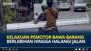 Kelakuan Pemotor Bawa Barang Berlebihan hingga Halangi Jalan, Aksinya Viral di Media Sosial