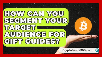 How Can You Segment Your Target Audience for Gift Guides? | Gift Giving Handbook