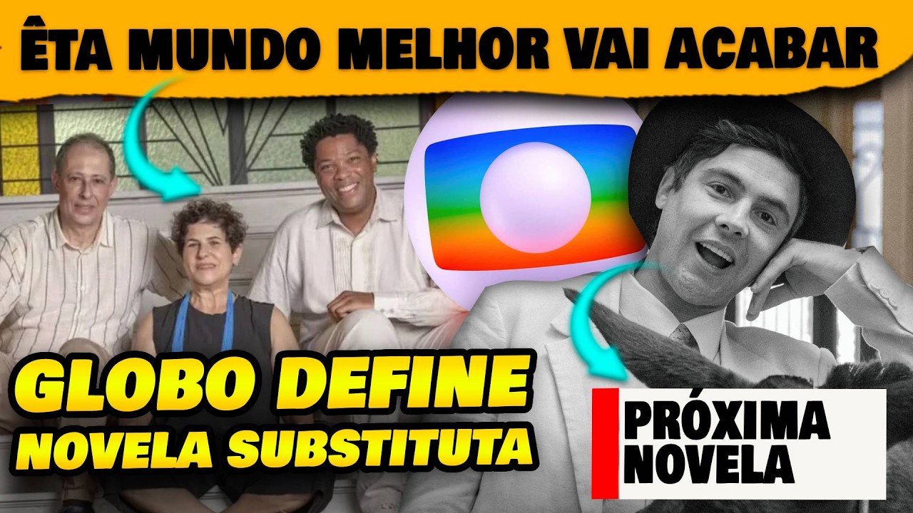 🚨Substituta de Êta Mundo Melhor: Globo define quando acaba novela e revela nome e história da nova