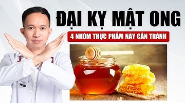 4 Nhóm Thực Phẩm Đại Kỵ Với Mật Ong | Bác Sĩ Trần Minh