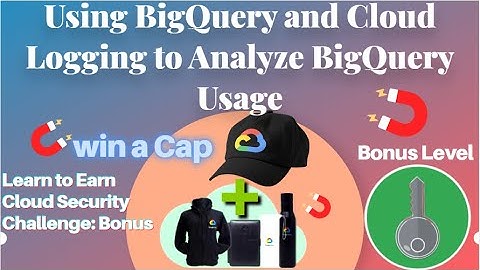 Using BigQuery and Cloud Logging to Analyze BigQuery Usage #BonusLevel #LearnToEarn!