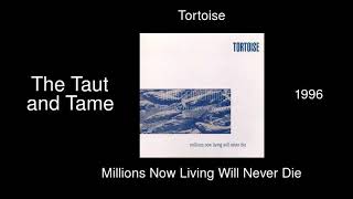 Tortoise - The Taut and Tame - Millions Now Living Will Never Die [1996]