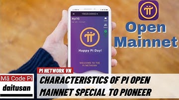 Pi network - Đặc điểm của Pi Open Mainnet | PI NETWORK VN