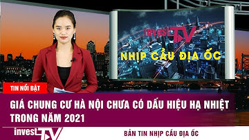 Bản tin Nhịp cầu địa ốc: Giá chung cư Hà Nội chưa có dấu hiệu hạ nhiệt trong năm 2021