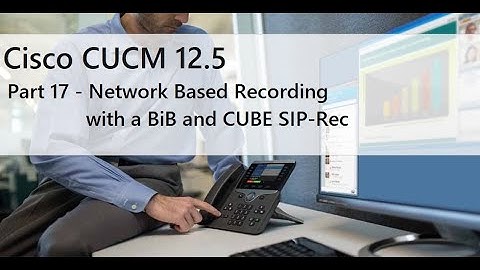 Part 17 - Hands-on Network Based Recording: Configuring BiB & CUBE SIP-REC