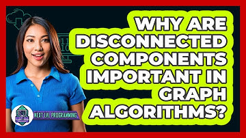 Why Are Disconnected Components Important In Graph Algorithms? - Next LVL Programming