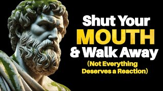 SHUT YOUR MOUTH —Not Everything Deserves a Reaction | Stoicism