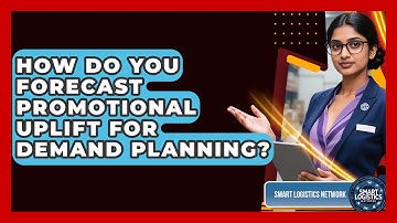 How Do You Forecast Promotional Uplift For Demand Planning? - Smart Logistics Network