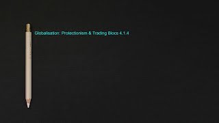 Globalisation: Protectionism & Trading Blocs 4.1.4