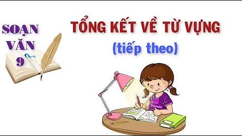 Soạn văn 9 tổng kết từ vựng tiếp theo năm 2024