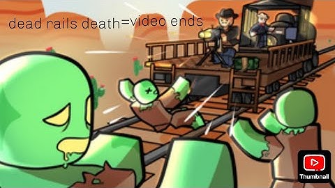 Dead rails but if I die the video ends