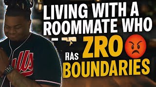 Living With A Roommate Who Has ZERO Boundaries