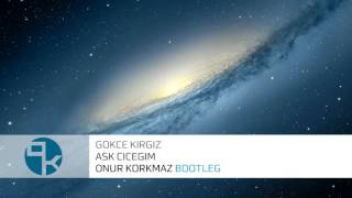 Gökçe Kırgız - Aşk Çiçeğim ( ONUR KORKMAZ BOOTLEG ) Resimi