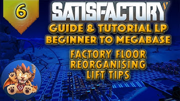 Satisfactory Beginner to Megabase: Factory Floor Reorganising - Lift Tips - Tutorial LP - EP6