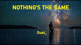 Oust_ - Nothing's the Same (Lyrics)