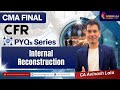 CMA Final | Corporate Financial Reporting Paper 18| Internal Reconstruction | PYQs |CA Avinash Lala