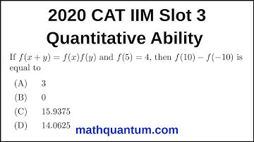 Question 19 2020 CAT IIM Quantitative Ability Slot 3 If f(x + y) = f(x)f(y) and f(5) = 4, then