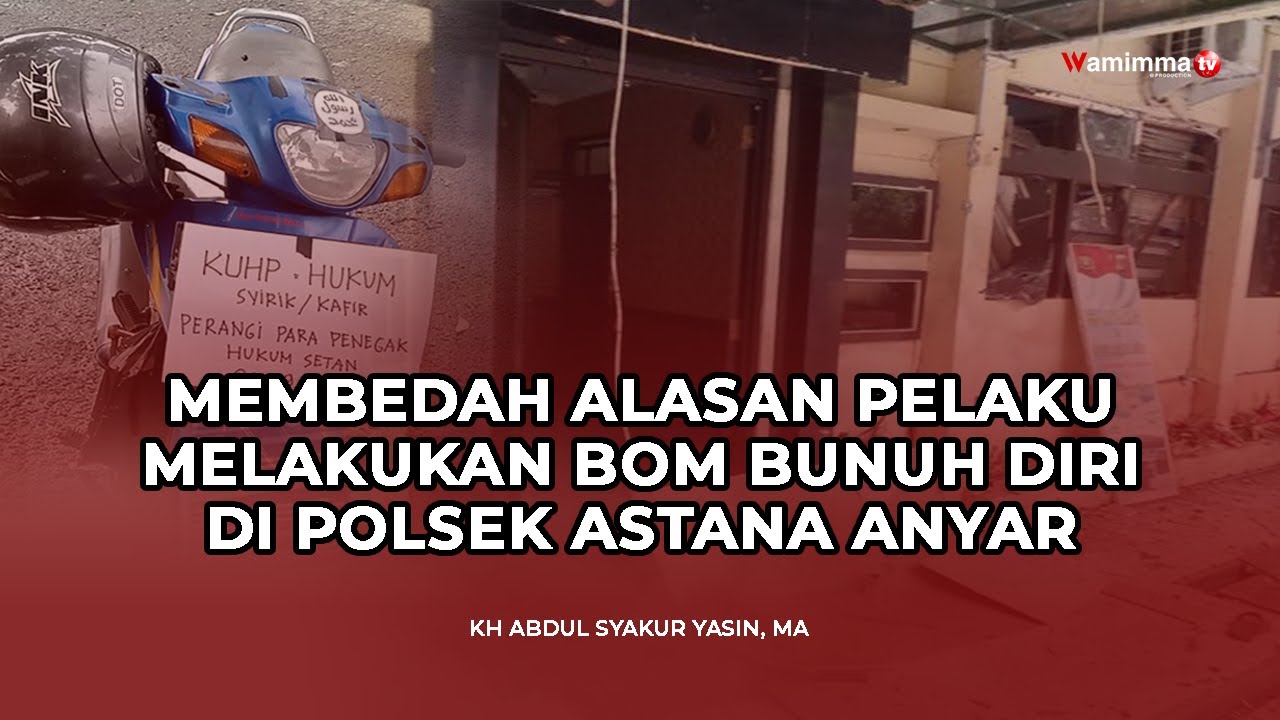Membedah Alasan Pelaku Melakukan Bom Bunuh Diri di Polsek Astana Anyar - Buya Syakur