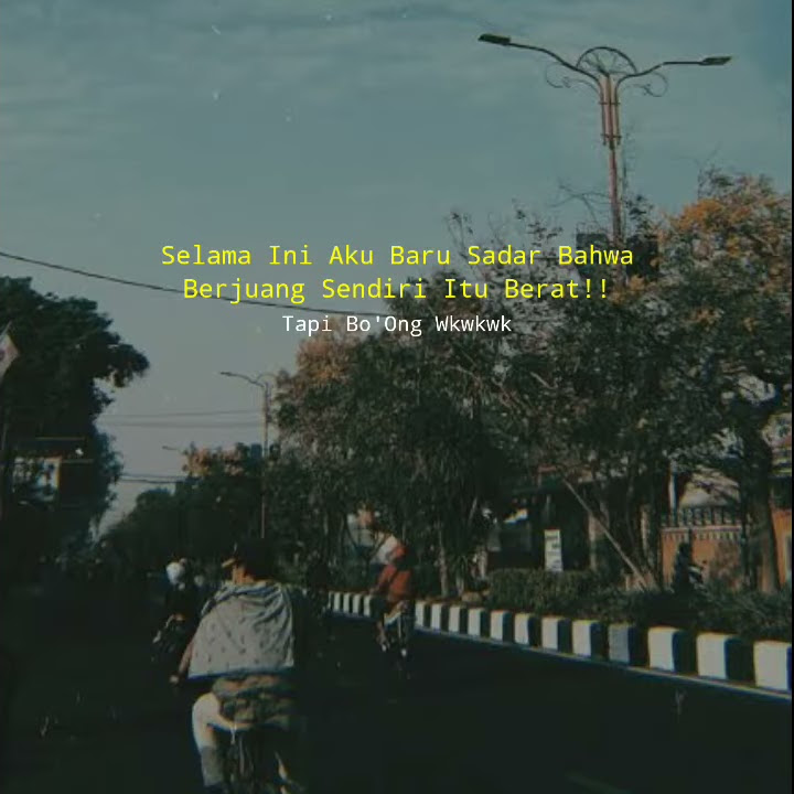 Story Wa ' Selama Ini Aku Baru Sadar Bahwa Berjuang Sendiri Itu Berat!! | Snap Wa | Status Wa