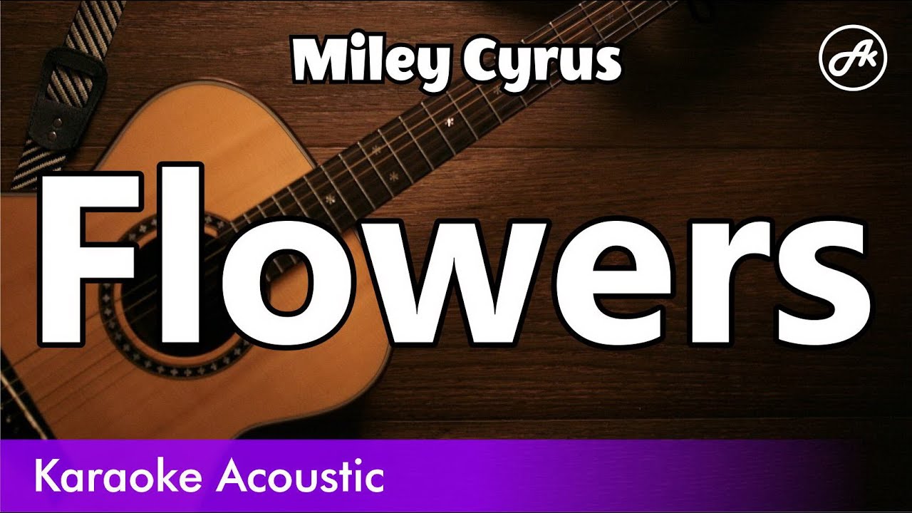 Miley Cyrus Flowers (SLOW karaoke acoustic) YouTube