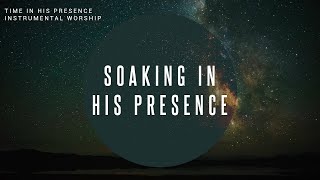 Time In His Presence | Instrumental Worship | Soaking in His Presence