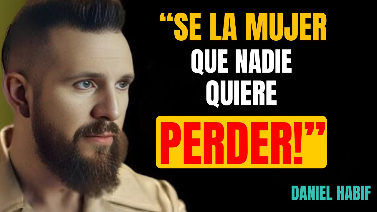 Cómo Convertirte en la MUJER que Todos Desean a su Lado | Daniel Habif