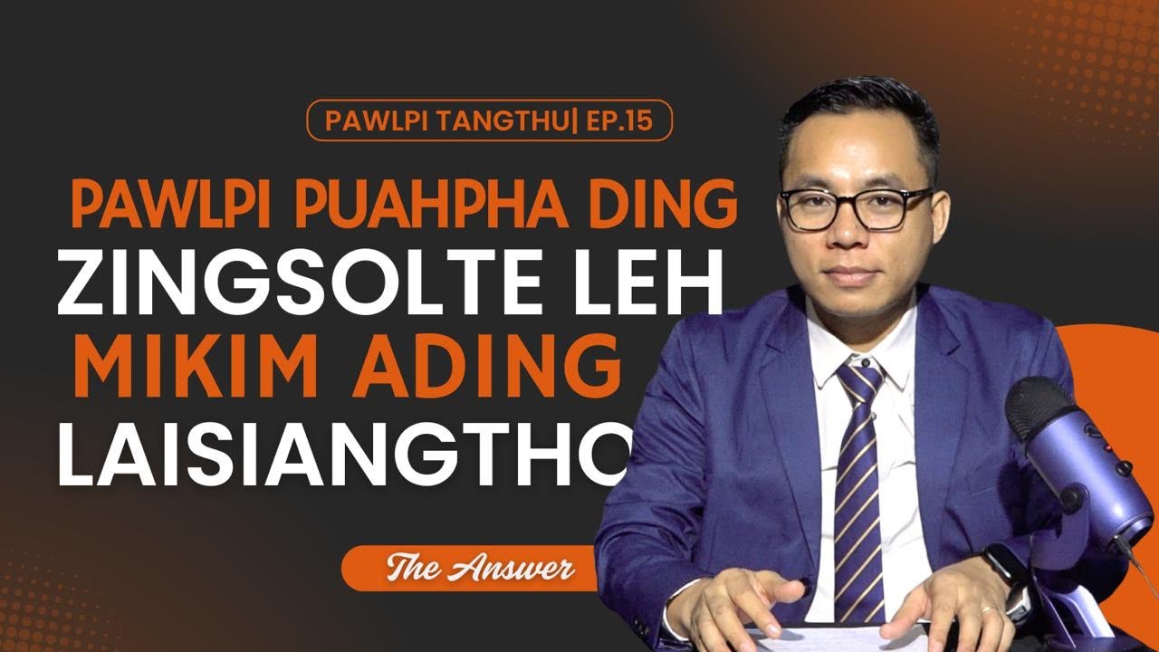 PAWLPI TANGTHU| Ep. 15: Pawlpi Puahpha Ding Zingsolte leh Mikim ading LST {The Answer}