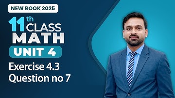 11th Class Math Unit 4 | Exercise 4.3 | Question no 7 | 11th Class Math New Book 2025