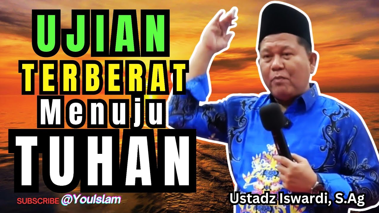 UJIAN TERBERAT  UNTUK MENUJU ALAM TUHAN | Kajian Tauhid Ustadz Iswardi, S.Ag 