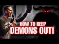 HOW to keep DEMONS out!