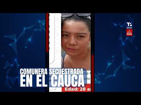 ⁣A Esta Hora: Comunera secuestrada en El Cauca