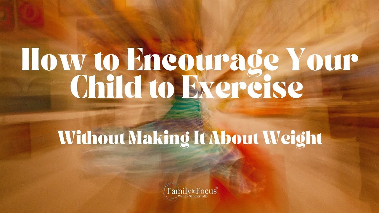 How do I encourage my kids to exercise without making it about weight?
