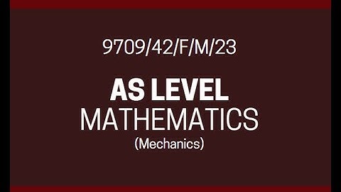 AS Level Mathematics 9709 Paper 42 | February/March 2023 | PAPER 42 | 9709/42/F/M/23 | Mechanics |