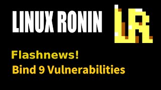 Linux Ronin Flashnews - Bind9 Vulnerability