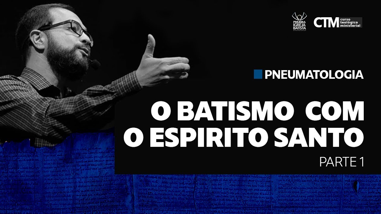 PNEUMATOLOGIA - O BATISMO COM O ESPÍRITO SANTO (PT1) | Curso Teológico Ministerial