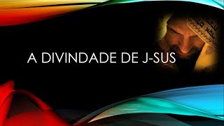 A Divindade de J-sus