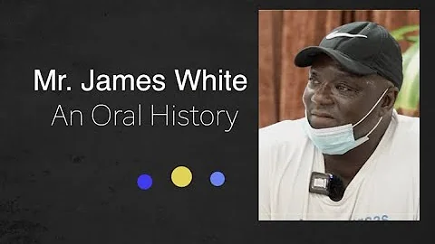 An Oral History With Mr. James White, July 28, 2022