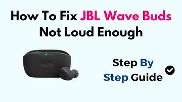 How To Fix JBL Wave Buds Not Loud Enough