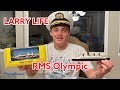 Larry Life RMS Olympic Model Unboxing!