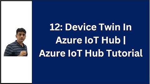 12: Device Twin In Azure IoT Hub | Introduction To Device Twin | Azure IoT Hub Tutorial