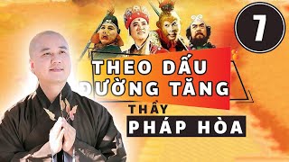 #7 | Theo Dấu Đường Tăng | Tây Du Ký 1986 | Thầy Thích Pháp Hòa