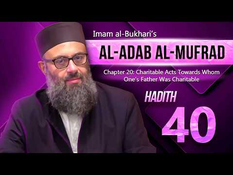 40: Maintain What Your Father Loved | Bukhari's al-Adab al-Mufrad | Dr. Hatem al-Haj