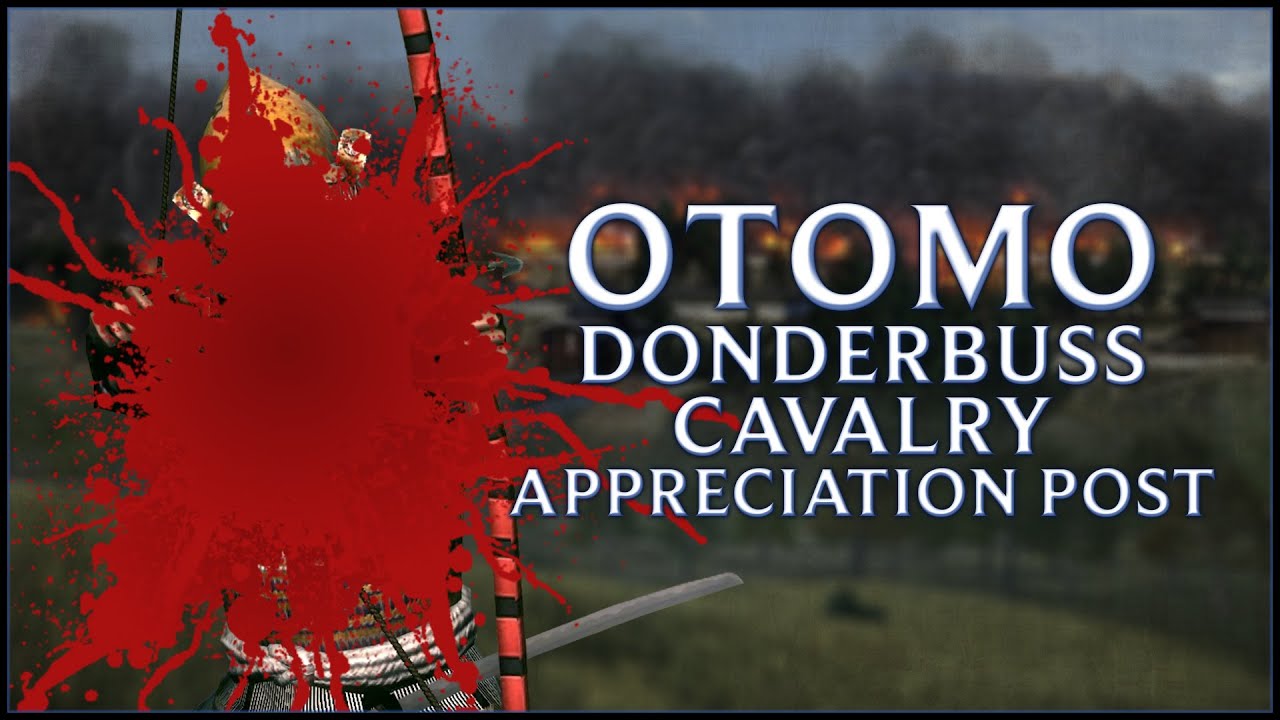 OTOMO DONDERBUSS CAVALRY APPRECIATION POST!