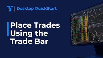 Desktop QuickStart - Place and Manage Trades Using the Trade Bar