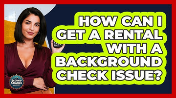 How Can I Get A Rental With A Background Check Issue? - Second Chance Journey