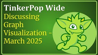 TinkerPop Wide: Discussing Graph Visualization - March 2025