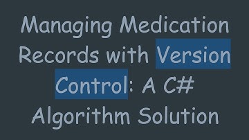 Managing Medication Records with Version Control: A C# Algorithm Solution